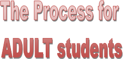 The Process for 
ADULT students
