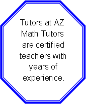 Octagon: Tutors at AZ Math Tutors are certified teachers with years of     experience. 